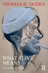 What Alive Means - Thomas H. Ogden - 9781032867168