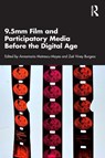9.5mm Film and Participatory Media Before the Digital Age - Annamaria Motrescu-Mayes ; Zoe Viney Burgess - 9781032970943