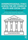 Interprofessional Ethics Across the Life Course in Health and Social Care - Ann Gallagher ; Nigel Davies ; Nicky Mathastein-Bowen - 9781032974439