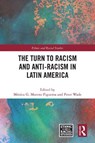 The Turn to Racism and Anti-racism in Latin America - Monica G. Moreno Figueroa ; Peter Wade - 9781032979946