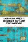 Emotions and Affective Decisions in Hospitality Equity Investment - Guy Majerus Lincoln ; Dorina-Maria Buda - 9781032984643