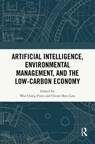Artificial Intelligence, Environmental Management, and the Low-Carbon Economy - Wai Ching Poon ; Chean Shen Lim - 9781032999203