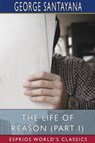 The Life of Reason (Part I) (Esprios Classics) - George Santayana - 9781034132417
