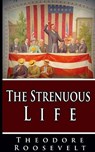 The Strenuous Life - Theodore Roosevelt - 9781034430711