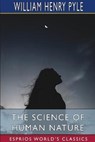 The Science of Human Nature (Esprios Classics) - PYLE,  William Henry - 9781034762874