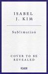 Sublimation - Isabel J. Kim - 9781035065554