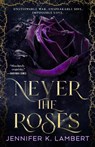 Never the Roses - Jennifer K. Lambert - 9781035074990