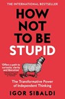 How Not To Be Stupid - Igor Sibaldi - 9781035094974