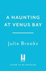 A Haunting at Venus Bay - Julie Brooks - 9781035414888