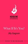 What If It's You? - Jilly Gagnon - 9781035415717