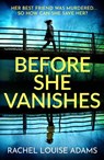 Before She Vanishes - Rachel Louise Adams - 9781035426935