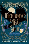 Theodora's Tea Shop - Christy Anne Jones - 9781035448524