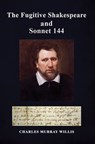 The Fugitive Shakespeare and Sonnet 144 - Charles Murray Willis - 9781035822331