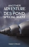 Another Adventure for Des Pond, Special Agent - Gordon S. Dickson - 9781035849895