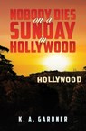 Nobody Dies on a Sunday in Hollywood - K. A. Gardner - 9781035858101