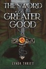 The Sword and the Greater Good - Lynda Thrift - 9781035883448
