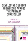 Developing Subject Knowledge Across the Primary Curriculum - Jen Aggleton - 9781036230920