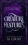 Creature Features: A Collection of Horror Stories - N. Gray - 9781036702526