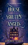 House of Brutes and Angels - London Clarke - 9781036710996