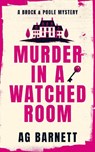 Murder in a Watched Room: A locked room, a dead body. - A.G. Barnett - 9781036713355