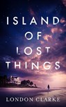 Island of Lost Things - London Clarke - 9781036713430