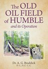 The Old Oil Field of Humble and its Operation - A. G. Braddick - 9781038324115