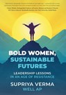 Bold Women, Sustainable Futures: Leadership Lessons in an Age of Resistance - Supriya Verma - 9781038359490