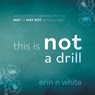 This Is Not A Drill - Erin N White - 9781039160798
