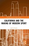 California and the Making of Modern Sport - Joel S. (San Jose State University Franks - 9781041015062