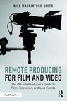 Remote Producing for Film and Video - Nick Mackintosh-Smith - 9781041032120