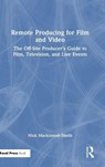 Remote Producing for Film and Video - Nick Mackintosh-Smith - 9781041032144