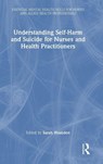 Understanding Self-Harm and Suicide for Nurses and Health Practitioners - Sarah Housden - 9781041064824