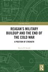Reagan's Military Buildup and the End of the Cold War - Kevin D. Smith - 9781041070900