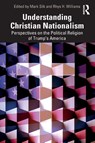 Understanding Christian Nationalism - Mark Silk ; Rhys H. Williams - 9781041084921