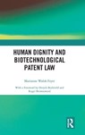 Human Dignity and Biotechnological Patent Law - Marianne Walsh Fryer - 9781041097716