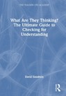 What Are They Thinking? The Ultimate Guide to Checking for Understanding - David Goodwin - 9781041108269