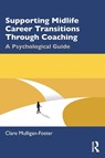 Supporting Midlife Career Transitions Through Coaching - Clare Mulligan-Foster - 9781041126607