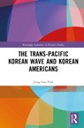 The Trans-Pacific Korean Wave and Korean Americans - Jung-Sun Park - 9781041146551