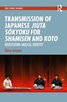 Transmission of Japanese Jiuta Sokyoku for Shamisen and Koto - Shino Arisawa - 9781041214564