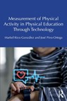 Measurement of Physical Activity in Physical Education Through Technology - Markel (University of the Basque Country Rico-Gonzalez ; Jose Pino-Ortega - 9781041292883