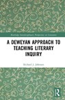 A Deweyan Approach to Teaching Literary Inquiry - Richard J. Johnson - 9781041394495