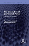The Dissolution of Communist Power - Agnes (University College Cork Horvath ; Arpad (University College Cork Szakolczai - 9781041409793