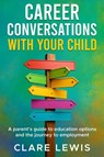 Lewis, C: Career Conversations with Your Child - Clare Lewis - 9781068254505
