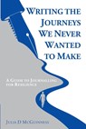 McGuinness, J: Writing the Journeys We Never Wanted to Make - Julia D McGuinness - 9781068458101