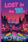 Lost in the '80s - John Williams - 9781068484162