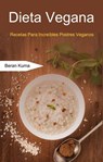 Dieta Vegana: Recetas Para Increíbles Postres Veganos - Beran Kuma - 9781071500088