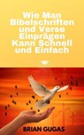 Wie Man Bibelschriften und Verse Einprägen Kann Schnell und Einfach - Brian Gugas - 9781071527283