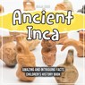 Ancient Inca Amazing And Intriguing Facts Children's History Book - KIDS,  Bold - 9781071718735