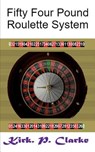 Fifty Four Pound Roulette System - Kirk Patrick Clarke - 9781074117993