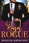 Royal Rogue: A Steamy Royal Romance - Jessica Peterson - 9781074759964